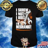 I screw i nut i bolt im a mechanic shirt
