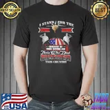 I stand for the because those serving and those who died defending this country s Unisex