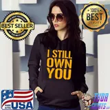 I Still Own You Aaron Rodgers Fans Gift Shirt Hoodie