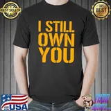 I Still Own You Aaron Rodgers Fans Gift Shirt