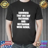 I Survived That One Day Facebook And Instagram Were Down Shirt