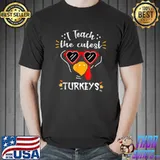 I Teach The Cutest Turkeys Cute Teacher Thanksgiving T-Shirt