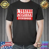 I Tested Positive For Being an Awesome Bookbinder Gift T-Shirt
