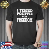 I Tested Positive for Freedom Funny Quote Saying T-Shirt