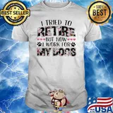 I Tried To Retire But Now I Work For My Dog Flower Shirt