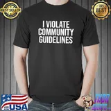 I Violate Community Guidelines T-Shirt