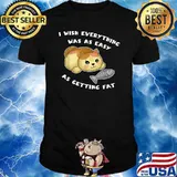i wish everything was as easy as getting fat T-Shirt