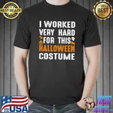 I worked very hard for This is My Halloween Costume Funny Simple Halloween Adult T-shirt