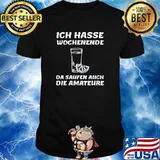 Ich Hasse Wochenende DA Sauden Auch Die Amateure Lemon Shirt
