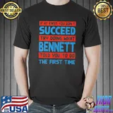 If At First You Dont Succeed Try Doing What Bennett Told You to Do The First Time Shirt Unisex