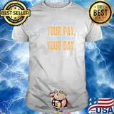 If It Doesn't Affect Your Pay Don't Let It Affect Your Day Shirt
