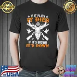If It Flies It Dies If It Brown It's Down Hunting Shirt