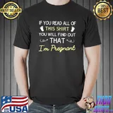 If you read all of this shirt you will find out that I'm pregnant T-s Unisex