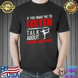 If You Want Me To Listen Talk About Figure Skating T-shirt