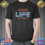Illcurrency Good Life Bad Choices Shirt Unisex