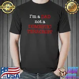 I’m a dad not a Domestic Terrorist Funny Political RW T-Shirt