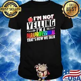 Im not yelling im a paraprofessional thats how we talk lgbt shirt