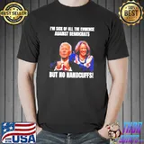 I’m sick of all the evidence against democrats but no handcuffs Joe Biden Kamala Harris shirt