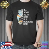 In A World Full Of Mom Be A Motorcycle Mom Shirt