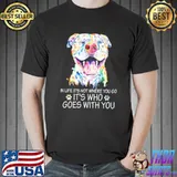 In life it's not where you go it's who goes with you bull dog shirt