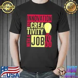 Innovation Is Creativity With A Job To Do Creatives T-s Unisex