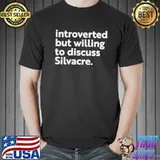 Introverted but willing to discuss silvacre s Unisex