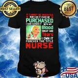 It Cannot Be Inherited Nor Car It Ever Be Purchased I Have Earned With My Blood Tears Nurse Shirt