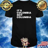 It's Colombia not Columbia T-Shirt