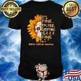 It's Fine I'm Fine Everything Is Fine Multiple Sclerosis Awareness Skull Shirt