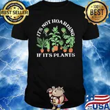 It's Not Hoarding If It's Plants Shirt