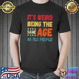 It's Weird Being The Same Age As Old People Christmas T-Shirt