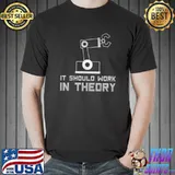 It Should Work In Theory Robotics T-Shirt