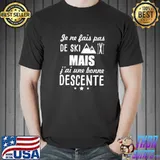 Je ne fais pas de ski Mais J'ai Une Bonne Descente Shirt Unisex