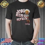 Jobu Need A Rafill Major League Shirt Unisex