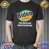 Joe Biden Now With More Sniffing Power The Quicker Sniffer Upper Shirt