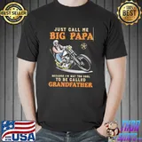 Just Call Me Big Papa Because I'M Way Too Cool To Be Called Granfather Shirt