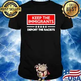 Keep the Immigrants deport the racists shirt