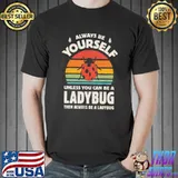 Ladybug Always Be Yourself Retro Vintage 70s Bug Insect T-s Unisex