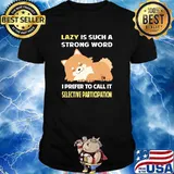 Lazy Selective Participation Pomeranian 12 T-Shirt