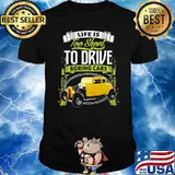 Life Is Too Short To Drive Boring Cars Shirt
