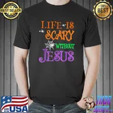 Life Without Jesus is Scary Fall Christian Halloween Jesus T-Shirt