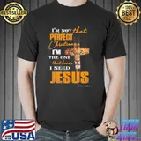 Lion I'm Not That Perfect Christian I'm The One That Knows I Need Jesus Shirt