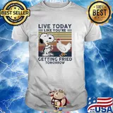 Live Today Like You're Getting Fried Tomorrow Snoopy And Charlie Brown Friends Shirt