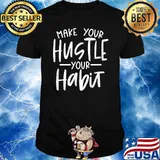 Make Your Hustle Your Habit Fitness and Goals T-Shirt