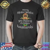 Merry Winter Solstice You Thieving Christian Bastards Christmas Shirt Unisex