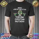 Merry Winter Solstice You Thieving Christian Bastards Christmas Vintage Shirt Unisex