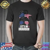 Messy Bun Let's Go Brandon Funny Biden Political T-Shirt