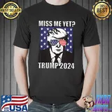 Miss Me Yet Trump 2024 America Flag Shirt