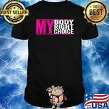 My Body My Right my Choice - Feminist pro choice T-Shirt