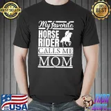My Favorite Horse Rider Calls Me Mom T-shirt